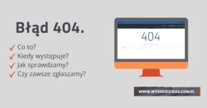Read more about the article Błąd 404, czy zawsze zgłaszamy?