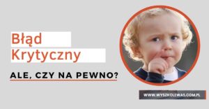Read more about the article Błąd krytyczny! Ale, czy aby na pewno?