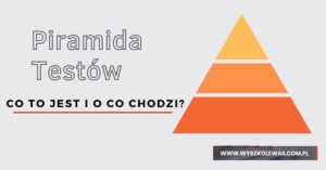 Read more about the article Co to jest piramida testów?