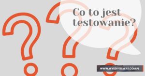 Read more about the article Co to jest testowanie?