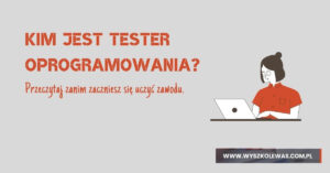 Read more about the article Kim jest tester oprogramowania (tester manualny)?